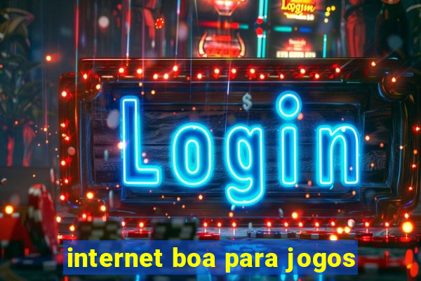 internet boa para jogos