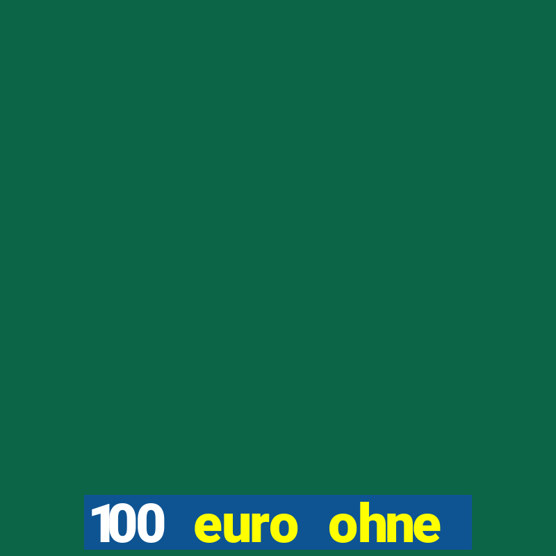 100 euro ohne einzahlung casino