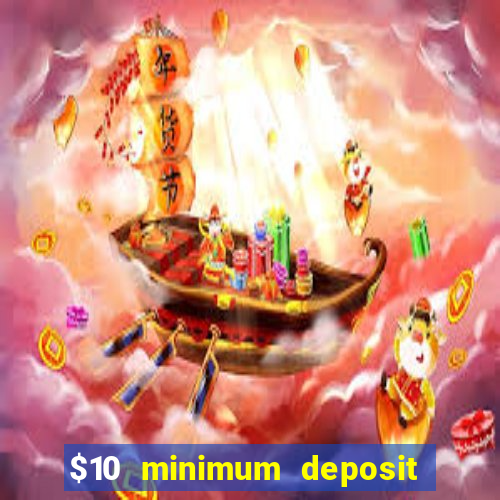 $10 minimum deposit online casino