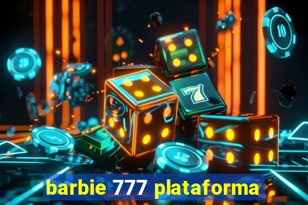 barbie 777 plataforma