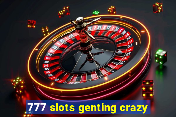 777 slots genting crazy