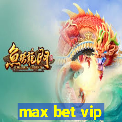 max bet vip