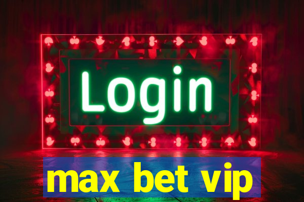 max bet vip