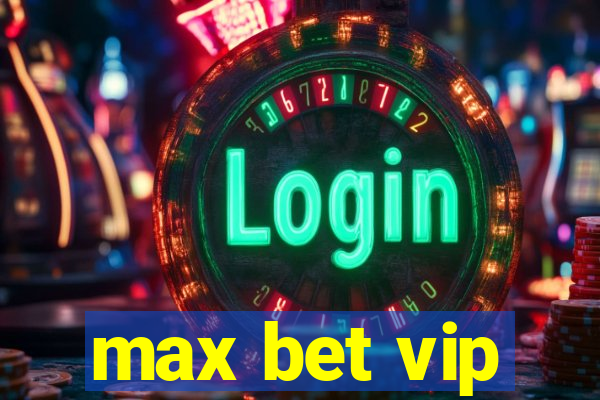 max bet vip