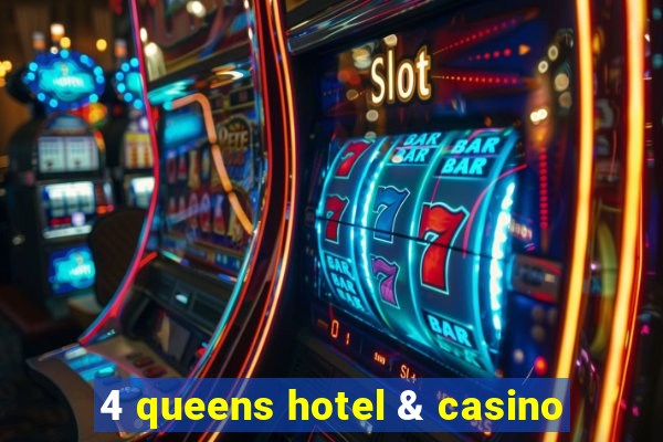 4 queens hotel & casino