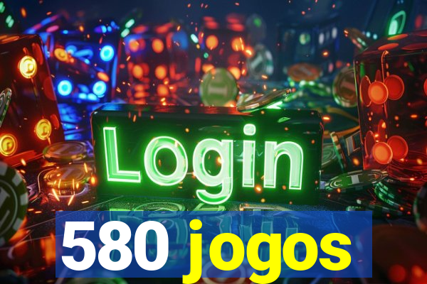 580 jogos