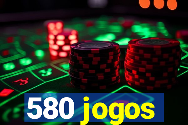 580 jogos