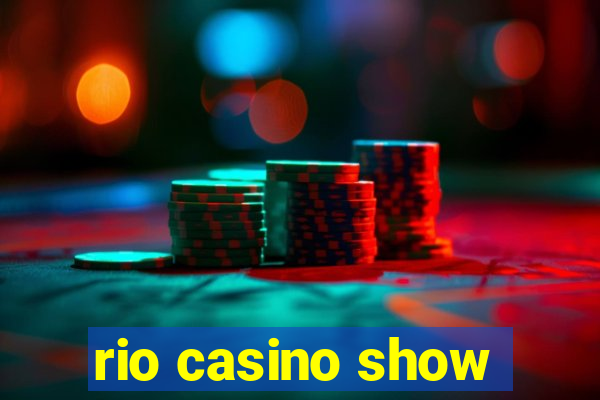 rio casino show