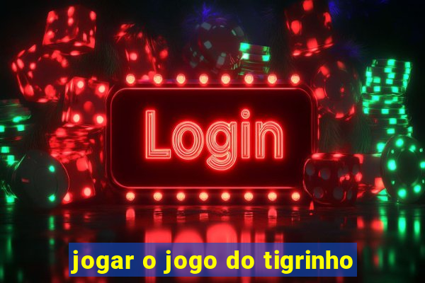 jogar o jogo do tigrinho