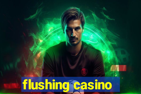 flushing casino