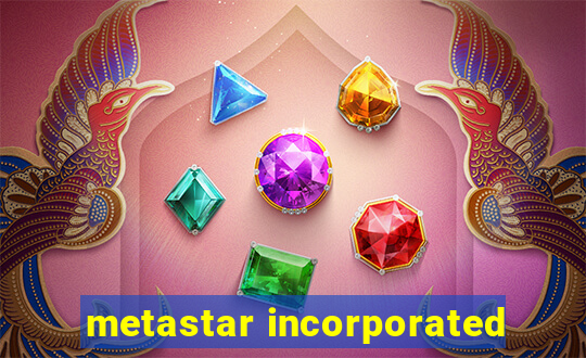 metastar incorporated