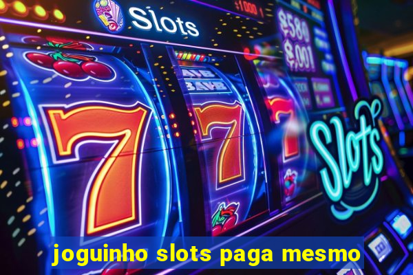 joguinho slots paga mesmo