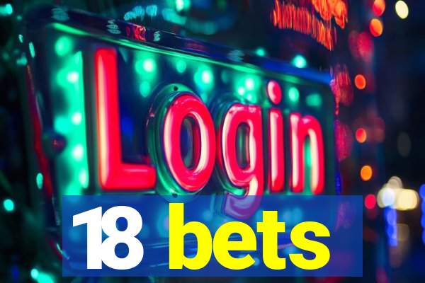 18 bets