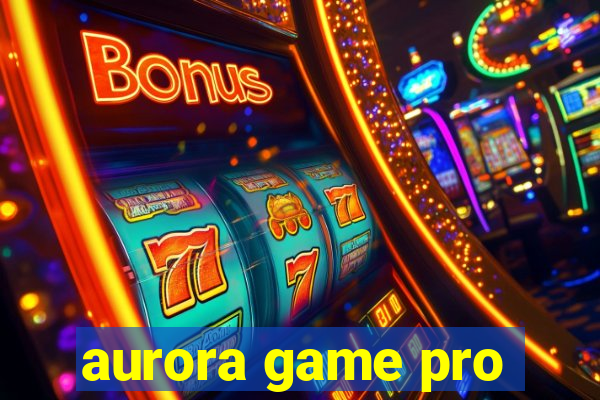 aurora game pro