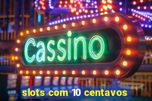 slots com 10 centavos