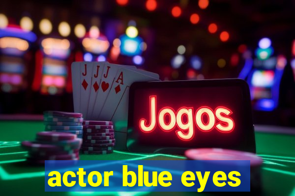 actor blue eyes