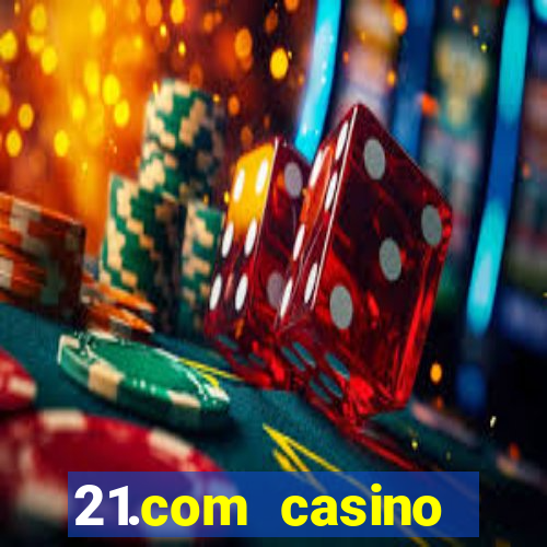 21.com casino betting online