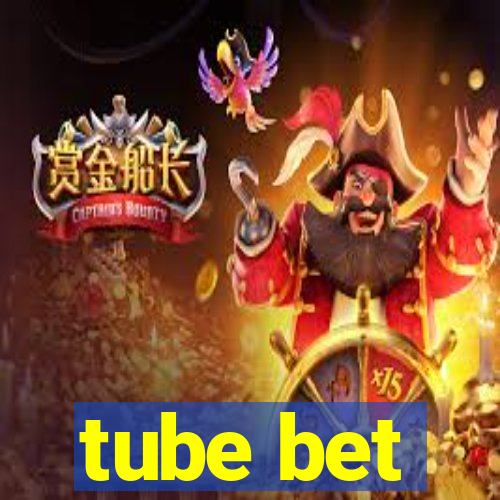 tube bet