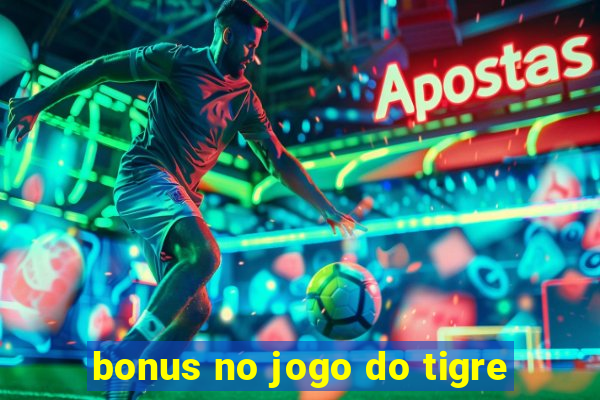 bonus no jogo do tigre