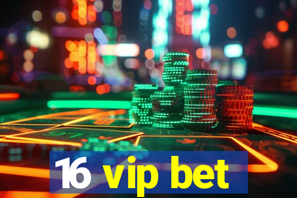 16 vip bet