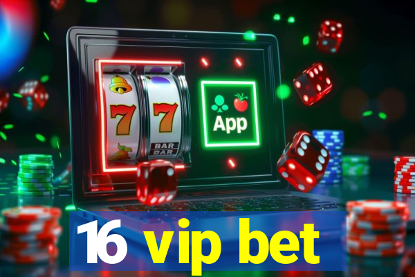 16 vip bet