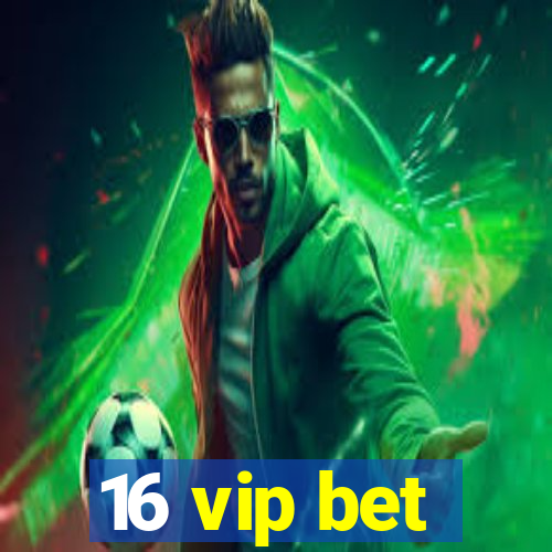 16 vip bet