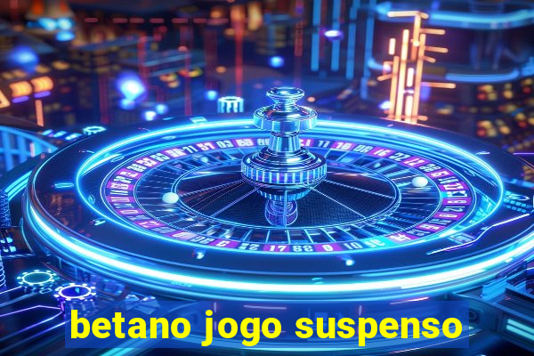 betano jogo suspenso