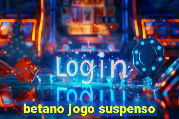 betano jogo suspenso