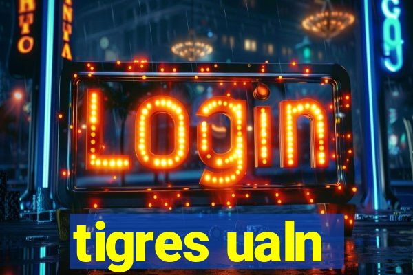 tigres ualn