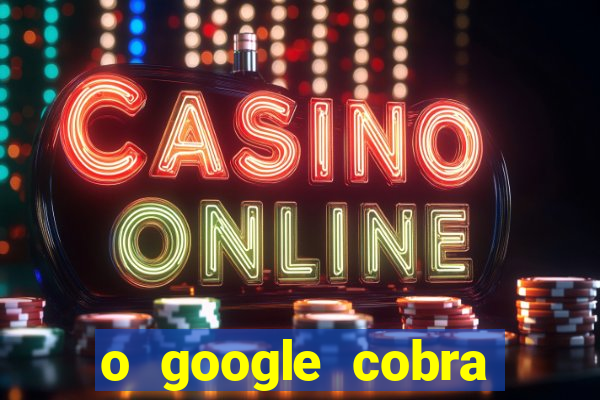 o google cobra taxa de saque de jogos