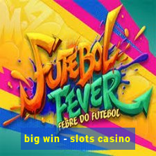 big win - slots casino