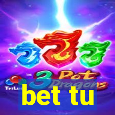 bet tu