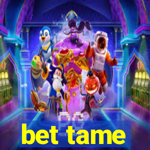 bet tame