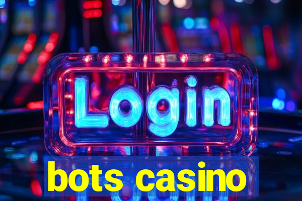 bots casino