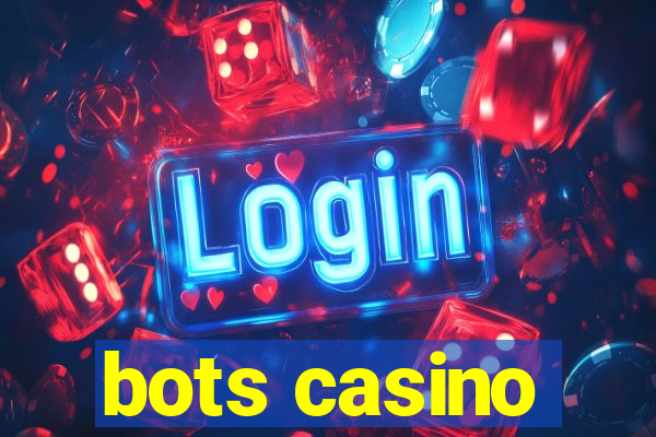 bots casino