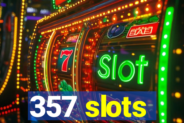 357 slots