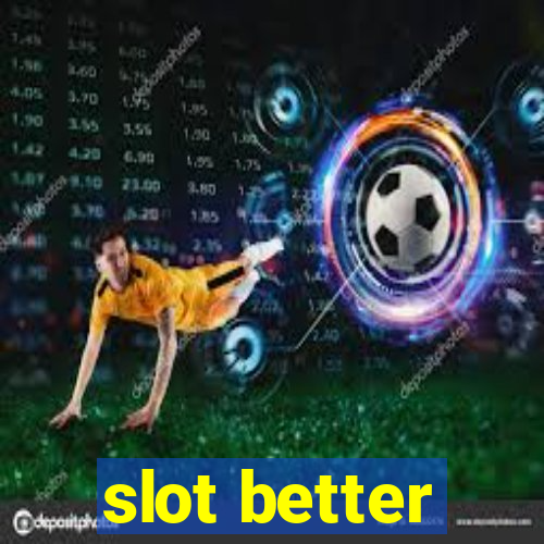 slot better