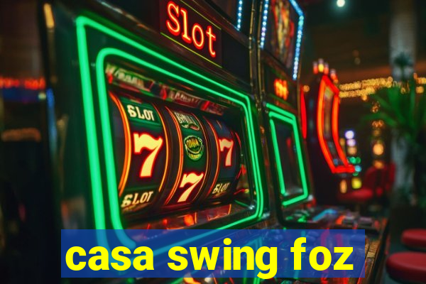 casa swing foz