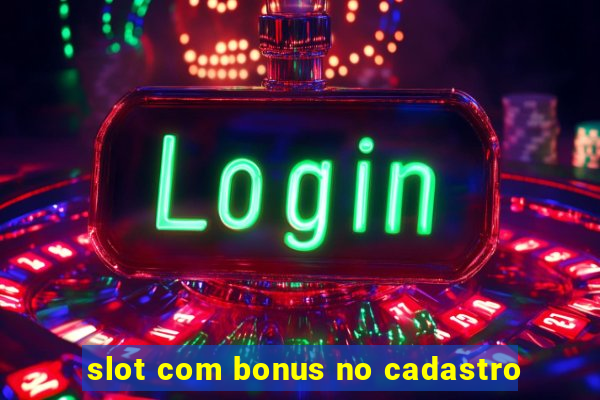 slot com bonus no cadastro