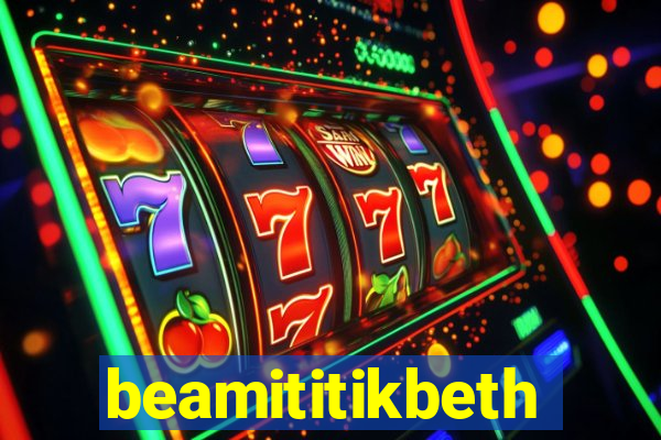 beamititikbeth