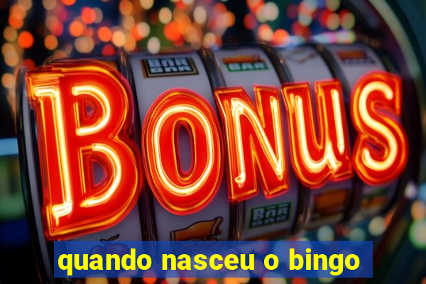 quando nasceu o bingo