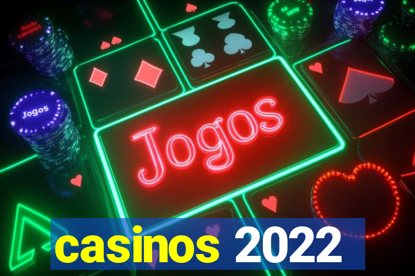 casinos 2022