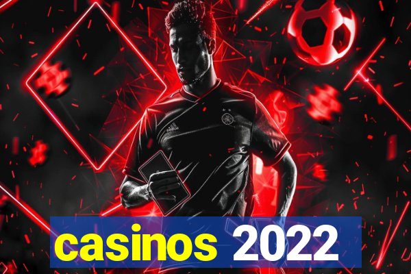 casinos 2022