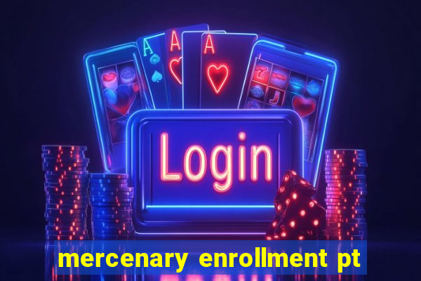 mercenary enrollment pt