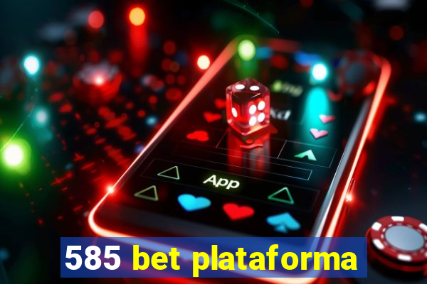 585 bet plataforma