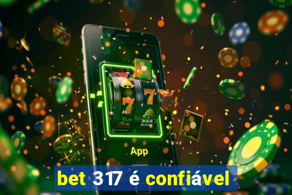 bet 317 é confiável