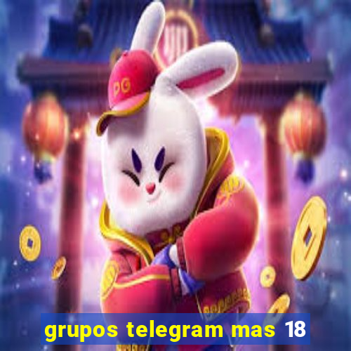 grupos telegram mas 18