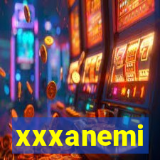 xxxanemi