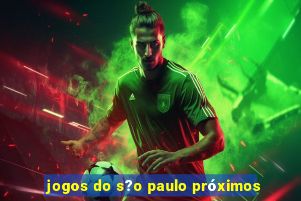 jogos do s?o paulo próximos