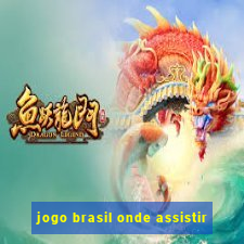 jogo brasil onde assistir